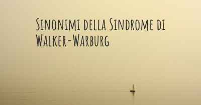 Sinonimi della Sindrome di Walker-Warburg
