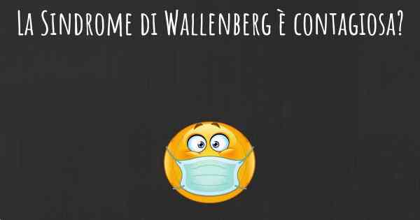 La Sindrome di Wallenberg è contagiosa?