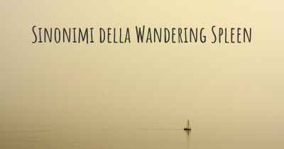 Sinonimi della Wandering Spleen