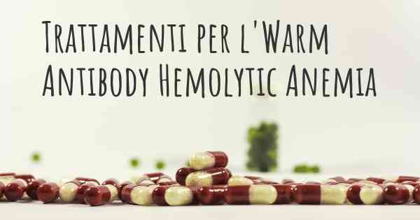 Trattamenti per l'Warm Antibody Hemolytic Anemia