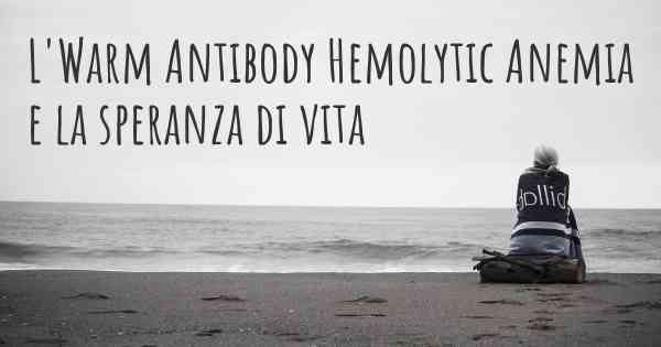 L'Warm Antibody Hemolytic Anemia e la speranza di vita