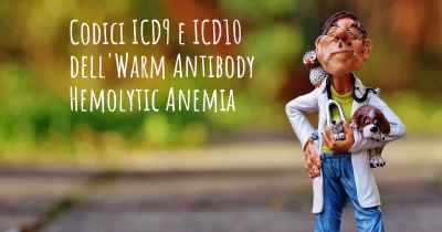 Codici ICD9 e ICD10 dell'Warm Antibody Hemolytic Anemia