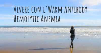 Vivere con l'Warm Antibody Hemolytic Anemia