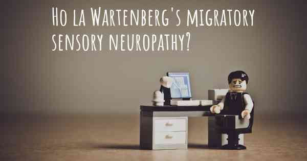 Ho la Wartenberg's migratory sensory neuropathy?