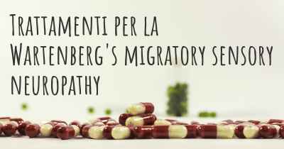 Trattamenti per la Wartenberg's migratory sensory neuropathy