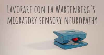Lavorare con la Wartenberg's migratory sensory neuropathy