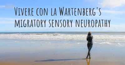 Vivere con la Wartenberg's migratory sensory neuropathy