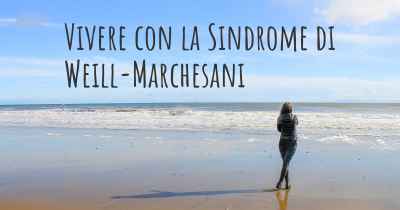 Vivere con la Sindrome di Weill-Marchesani
