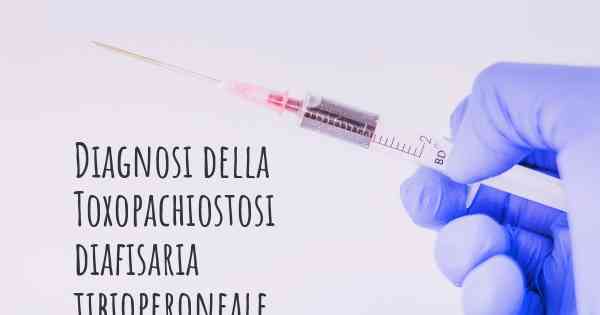 Diagnosi della Toxopachiostosi diafisaria tibioperoneale