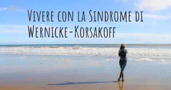 Vivere con la Sindrome di Wernicke-Korsakoff