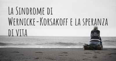 La Sindrome di Wernicke-Korsakoff e la speranza di vita