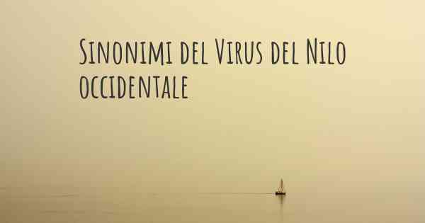 Sinonimi del Virus del Nilo occidentale