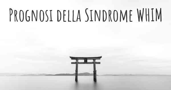 Prognosi della Sindrome WHIM