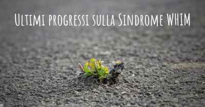 Ultimi progressi sulla Sindrome WHIM