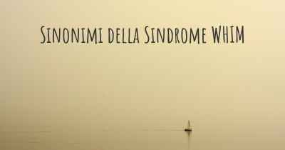 Sinonimi della Sindrome WHIM