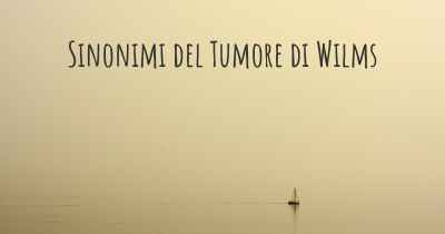 Sinonimi del Tumore di Wilms