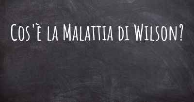 Cos'è la Malattia di Wilson?