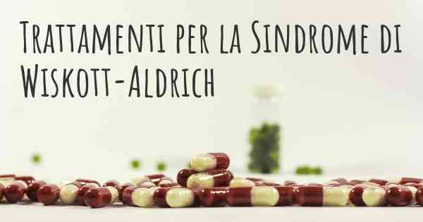 Trattamenti per la Sindrome di Wiskott-Aldrich