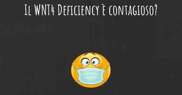 Il WNT4 Deficiency è contagioso?