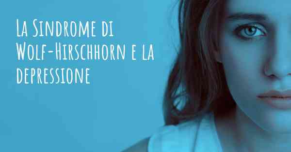 La Sindrome di Wolf-Hirschhorn e la depressione