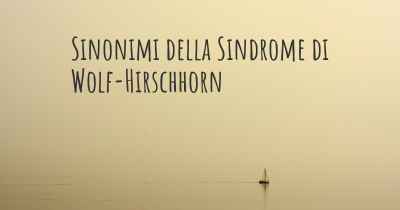 Sinonimi della Sindrome di Wolf-Hirschhorn