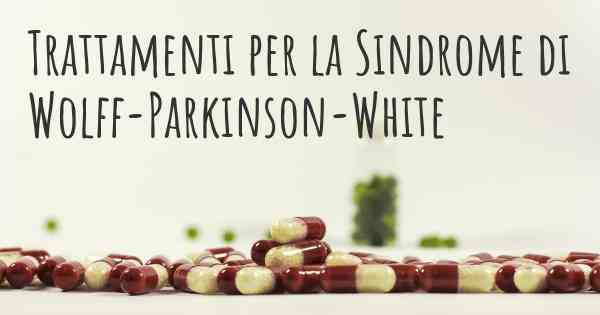 Trattamenti per la Sindrome di Wolff-Parkinson-White