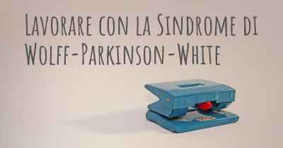 Lavorare con la Sindrome di Wolff-Parkinson-White
