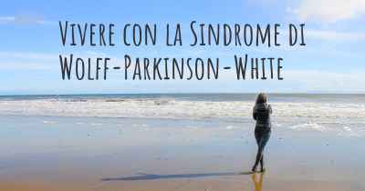 Vivere con la Sindrome di Wolff-Parkinson-White