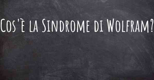 Cos'è la Sindrome di Wolfram?