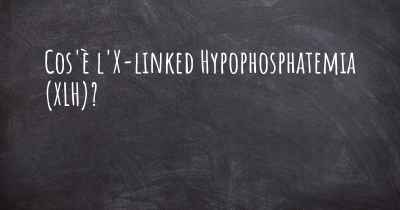 Cos'è l'X-linked Hypophosphatemia (XLH)?
