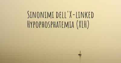Sinonimi dell'X-linked Hypophosphatemia (XLH)