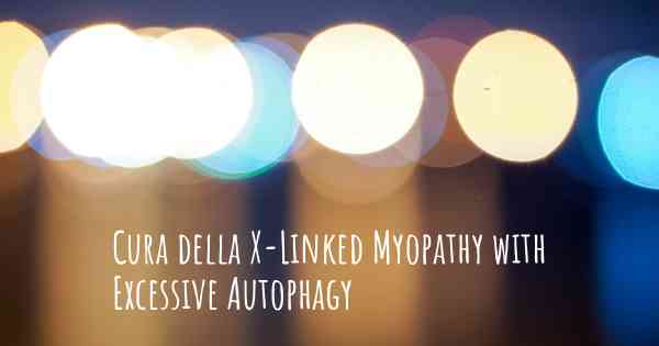 Cura della X-Linked Myopathy with Excessive Autophagy