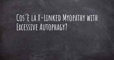 Cos'è la X-Linked Myopathy with Excessive Autophagy?