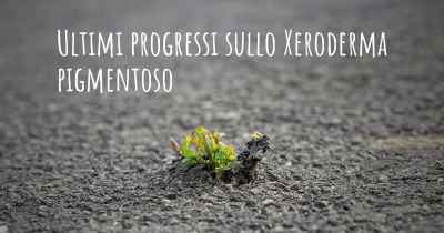 Ultimi progressi sullo Xeroderma pigmentoso