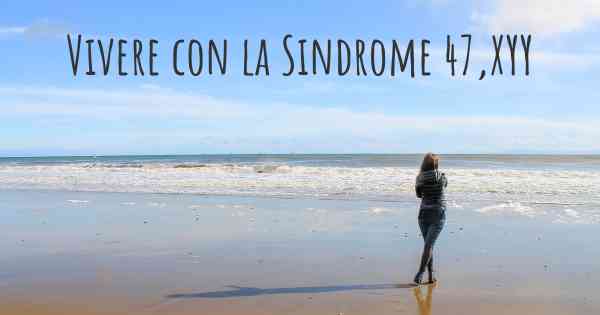 Vivere con la Sindrome 47,XYY