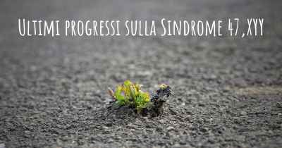 Ultimi progressi sulla Sindrome 47,XYY