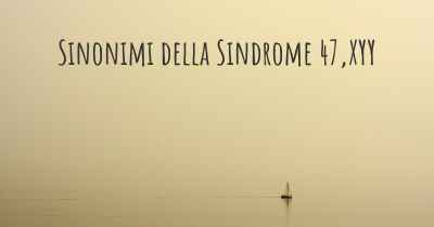 Sinonimi della Sindrome 47,XYY