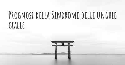 Prognosi della Sindrome delle unghie gialle