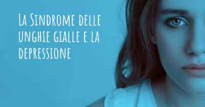 La Sindrome delle unghie gialle e la depressione