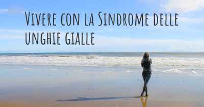 Vivere con la Sindrome delle unghie gialle