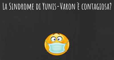 La Sindrome di Yunis-Varon è contagiosa?