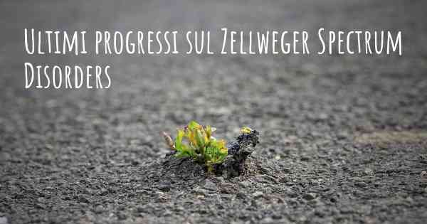 Ultimi progressi sul Zellweger Spectrum Disorders