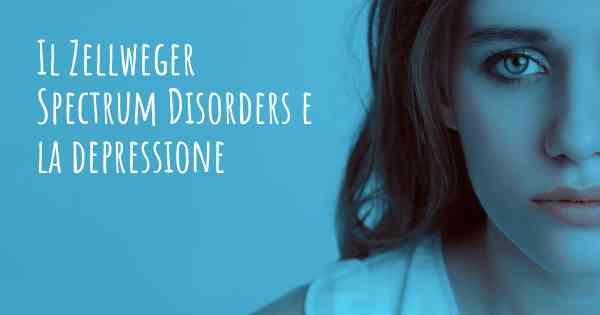 Il Zellweger Spectrum Disorders e la depressione