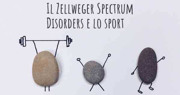 Il Zellweger Spectrum Disorders e lo sport