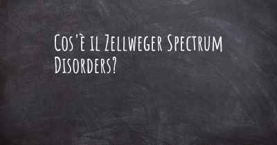 Cos'è il Zellweger Spectrum Disorders?