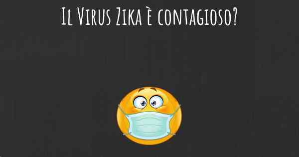 Il Virus Zika è contagioso?