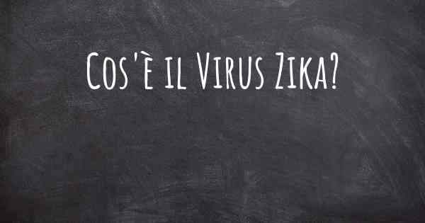 Cos'è il Virus Zika?