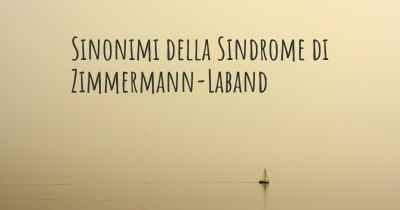 Sinonimi della Sindrome di Zimmermann-Laband