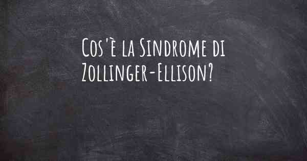 Cos'è la Sindrome di Zollinger-Ellison?