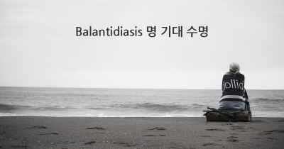Balantidiasis 명 기대 수명